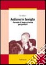 Autismo in famiglia. Manuale di sopravvivenza per genitori libro