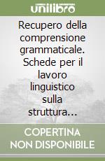 Recupero della comprensione grammaticale. Schede per il lavoro linguistico sulla struttura frasale libro