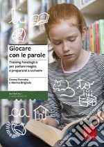 Giocare con le parole. Training fonologico per parlare meglio e prepararsi a scrivere libro