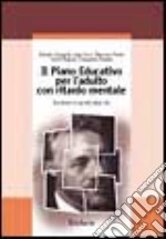 Il piano educativo per l'adulto con ritardo mentale. Ecosistemi e qualità della vita libro