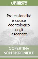 Professionalità e codice deontologico degli insegnanti libro