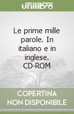 Le prime mille parole. In italiano e in inglese. CD-ROM libro