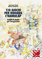 105 giochi per ridurre l'handicap. Attività di gruppo per l'integrazione libro