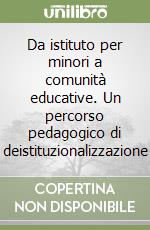 Da istituto per minori a comunità educative. Un percorso pedagogico di deistituzionalizzazione