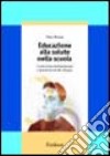 Educazione alla salute nella scuola. Costruzione del benessere e prevenzione del disagio libro di Mariani Ulisse