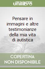 Pensare in immagini e altre testimonianze della mia vita di autistica libro