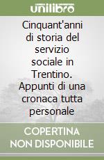 Cinquant'anni di storia del servizio sociale in Trentino. Appunti di una cronaca tutta personale libro