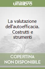 La valutazione dell'autoefficacia. Costrutti e strumenti libro