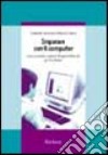 Imparare con il computer. Come costruire contesti di apprendimento per il software libro di Antonietti Alessandro Cantoia Manuela