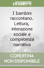 I bambini raccontano. Lettura, interazione sociale e competenza narrativa