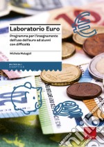 Laboratorio euro. Programma per l'insegnamento dell'uso dell'euro ad alunni con difficoltà libro