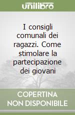 I consigli comunali dei ragazzi. Come stimolare la partecipazione dei giovani