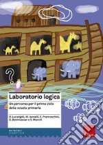 Laboratorio logica. Un percorso per il primo ciclo della scuola elementare libro