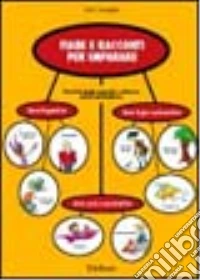 Fiabe e racconti per imparare. Percorsi in gruppi cooperativi e schede per attività individualizzate nelle aree linguistica, logico-matematica e socio-comunicativa libro