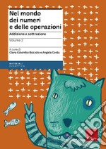 Nel mondo dei numeri e delle operazioni. Vol. 2: Addizione e sottrazione libro