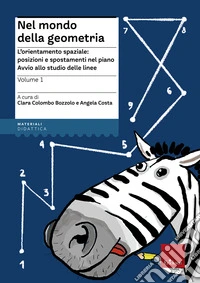 Nel mondo della geometria. Vol. 1: L'orientamento spaziale: posizioni e spostamenti nel piano. Avvio allo studio delle linee libro