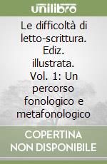 Le difficoltà di letto-scrittura. Ediz. illustrata. Vol. 1: Un percorso fonologico e metafonologico