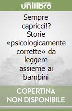Sempre capricci!? Storie «psicologicamente corrette» da leggere assieme ai bambini libro
