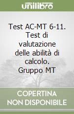 Test AC-MT 6-11. Test di valutazione delle abilità di calcolo. Gruppo MT libro