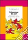 Educazione tra pari. Manuale teorico-pratico di empowered peer education libro
