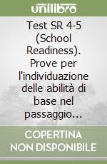 Test SR 4-5 (School Readiness). Prove per l'individuazione delle abilità di base nel passaggio dalla scuola materna alla scuola elementare libro