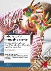 Laboratorio immagine e arte. Vol. 2: Educazione all'immagine su: linea (2ª parte), colore (2ª parte), superficie, luce/ombra libro