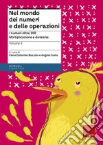 Nel mondo dei numeri e delle operazioni. Vol. 3: I numeri oltre 100. Moltiplicazione e divisione libro