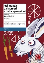 Nel mondo dei numeri e delle operazioni. Vol. 5: Frazioni. Numeri decimali libro