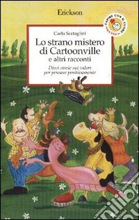 Lo strano mistero di Cartoonville e altri racconti. Dieci storie sui valori per pensare positivamente libro