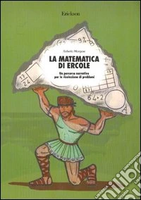 La matematica di Ercole. Un percorso narrativo per la risoluzione di problemi