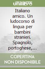 Italiano amico. Un ludocorso di lingua per bambini stranieri. Spagnolo, portoghese, francese, inglese e albanese. CD-ROM. Vol. 1 libro