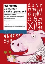 Nel mondo dei numeri e delle operazioni. Vol. 4: Problemi di numeri. Multipli, divisori, numeri primi. Storia dei numeri libro