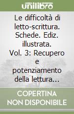 Le difficoltà di letto-scrittura. Schede. Ediz. illustrata. Vol. 3: Recupero e potenziamento della lettura morfo-lessicale libro