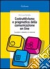 Costruttivismo e pragmatica della comunicazione on line. Socialità e didattica in Internet libro di Rivoltella P. Cesare