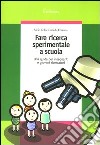 Fare ricerca sperimentale a scuola. Una guida per insegnanti e giovani ricercatori libro di Celi Fabio Fontana Daniela