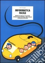 Informatica facile. Attività per imparare l'essenziale di Word, Excel, PowerPoint, Paint, Internet e della posta elettronica. Con CD-ROM. Vol. 1 libro