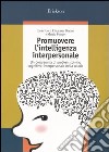 Promuovere l'intelligenza interpersonale. Un programma di problem solving cognitivo-interpersonale nella scuola libro