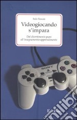 Videogiocando s'impara. Dal divertimento puro all'insegnamento-apprendimento libro