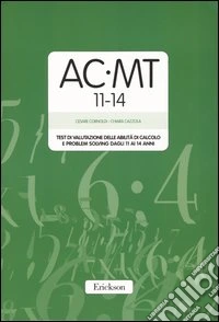 AC-MT 11-14. Test di valutazione delle abilità di calcolo e problem solving dagli 11 ai 14 anni. Con protocolli libro