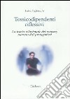 Tossicodipendenti riflessivi. La teoria relazionale del recovery narrata dai protagonisti libro