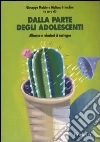 Dalla parte degli adolescenti. Alleanze e relazioni di sostegno libro