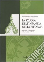 La scuola dell'infanzia nella riforma. Tradizione e innovazione nell'educazione infantile libro