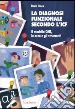 La diagnosi funzionale secondo l'ICF. Il modello OMS, le aree e gli strumenti libro