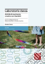 Laboratorio danza. Attività di movimento creativo con i bambini libro