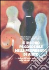 Il rischio psicosociale nelle professioni di aiuto. La sindrome del burnout negli operatori sociali, medici, infermieri, psicologi e religiosi libro