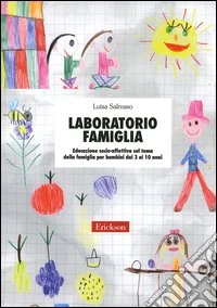 Laboratorio famiglia. Educazione socio-affettiva sul tema della famiglia per bambini dai 3 ai 10 anni libro