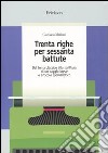 Trenta righe per sessanta battute. Dal tema classico alla scrittura di un saggio breve o articolo giornalistico libro