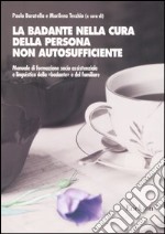 La badante nella cura della persona non autosufficiente. Manuale di formazione socio assistenziale e linguistica della «badante» e del familiare libro