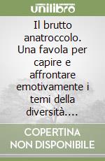 Il brutto anatroccolo. Una favola per capire e affrontare emotivamente i temi della diversità. CD-ROM libro