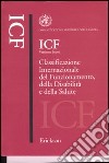 ICF versione breve. Classificazione internazionale del funzionamento, della disabilità e della salute libro di Organizzazione mondiale della sanità (cur.)